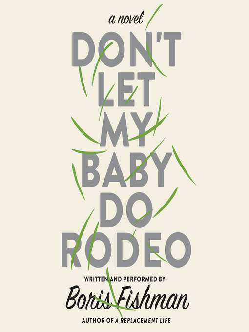 Title details for Don't Let My Baby Do Rodeo by Boris Fishman - Available
